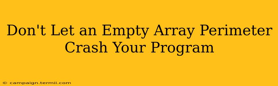 Don't Let an Empty Array Perimeter Crash Your Program