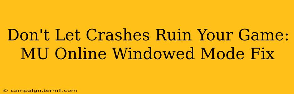 Don't Let Crashes Ruin Your Game: MU Online Windowed Mode Fix