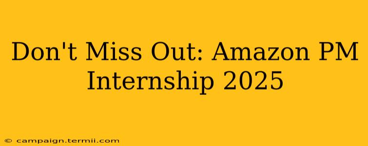 Don't Miss Out: Amazon PM Internship 2025