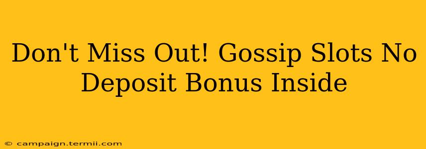 Don't Miss Out! Gossip Slots No Deposit Bonus Inside