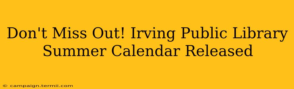 Don't Miss Out! Irving Public Library Summer Calendar Released