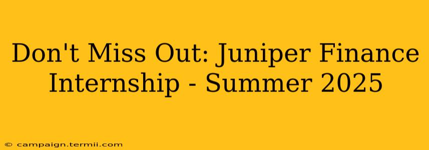 Don't Miss Out: Juniper Finance Internship - Summer 2025