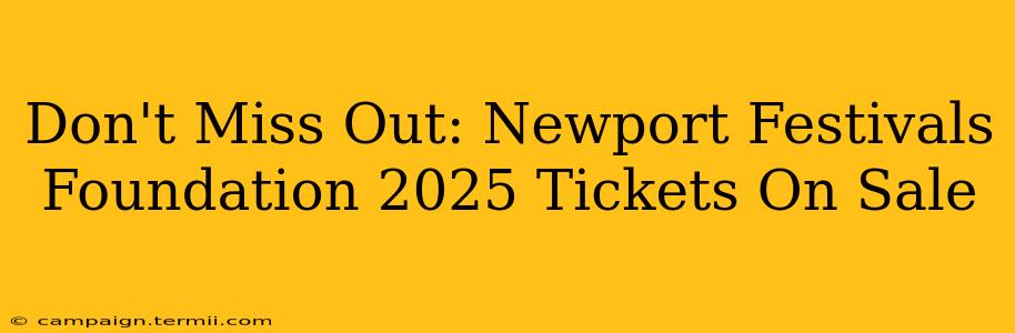 Don't Miss Out: Newport Festivals Foundation 2025 Tickets On Sale