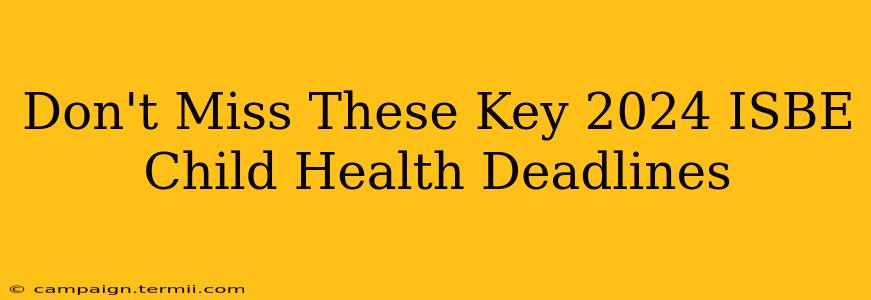 Don't Miss These Key 2024 ISBE Child Health Deadlines