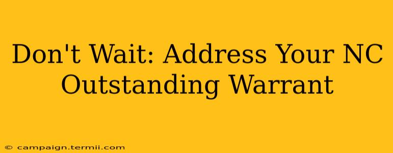 Don't Wait: Address Your NC Outstanding Warrant