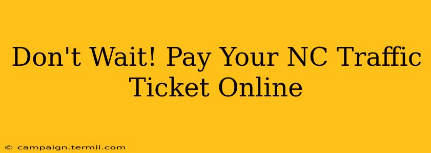 Don't Wait! Pay Your NC Traffic Ticket Online