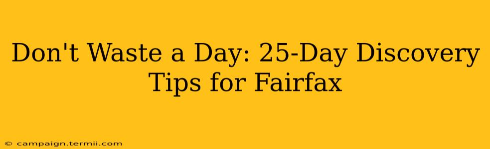 Don't Waste a Day: 25-Day Discovery Tips for Fairfax