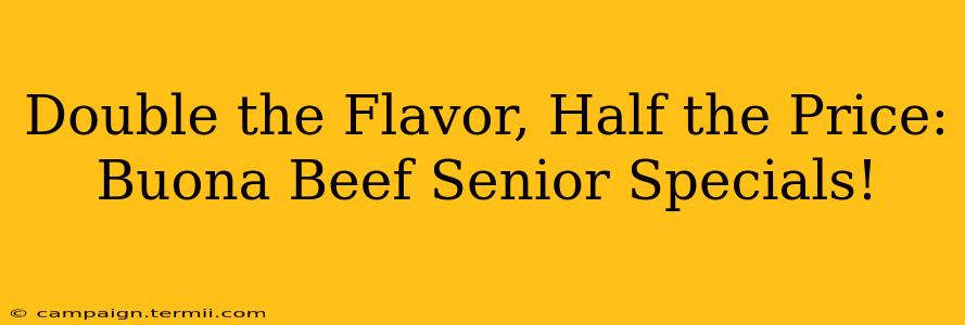 Double the Flavor, Half the Price: Buona Beef Senior Specials!