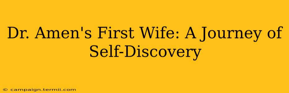 Dr. Amen's First Wife: A Journey of Self-Discovery