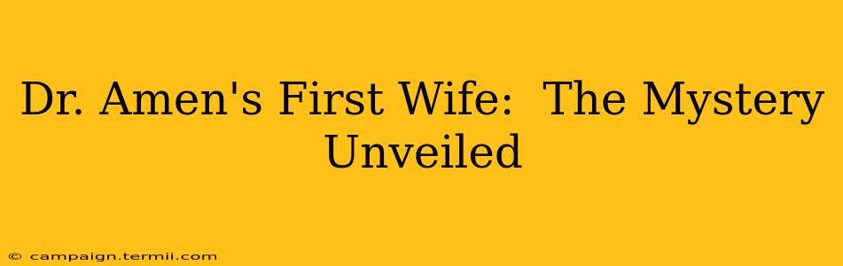 Dr. Amen's First Wife:  The Mystery Unveiled