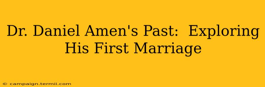 Dr. Daniel Amen's Past:  Exploring His First Marriage