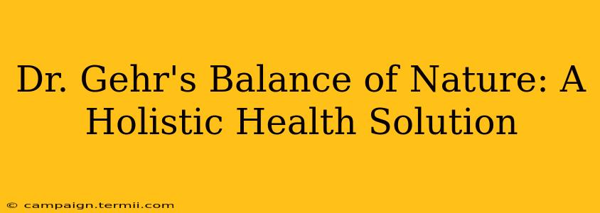 Dr. Gehr's Balance of Nature: A Holistic Health Solution