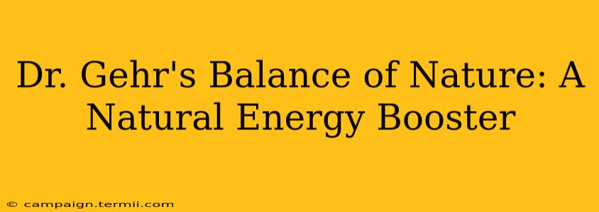 Dr. Gehr's Balance of Nature: A Natural Energy Booster