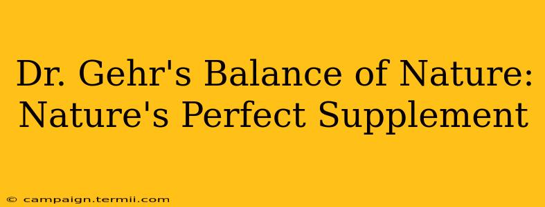 Dr. Gehr's Balance of Nature: Nature's Perfect Supplement