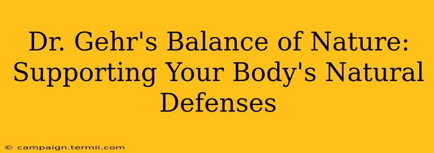 Dr. Gehr's Balance of Nature: Supporting Your Body's Natural Defenses