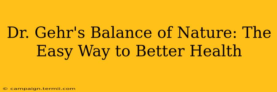 Dr. Gehr's Balance of Nature: The Easy Way to Better Health