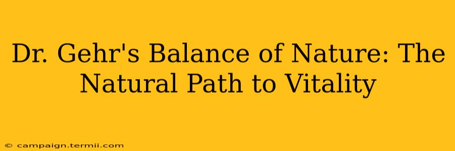 Dr. Gehr's Balance of Nature: The Natural Path to Vitality