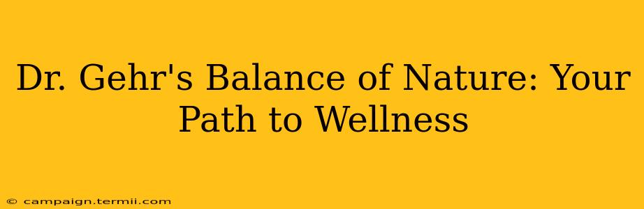 Dr. Gehr's Balance of Nature: Your Path to Wellness