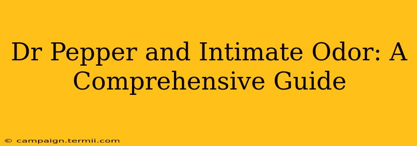 Dr Pepper and Intimate Odor: A Comprehensive Guide