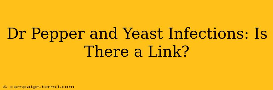 Dr Pepper and Yeast Infections: Is There a Link?