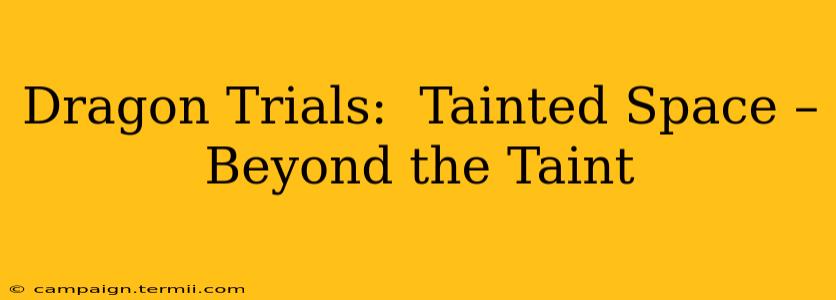 Dragon Trials:  Tainted Space –  Beyond the Taint