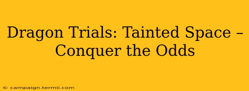 Dragon Trials: Tainted Space – Conquer the Odds