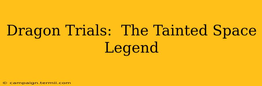 Dragon Trials:  The Tainted Space Legend