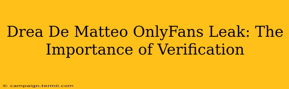 Drea De Matteo OnlyFans Leak: The Importance of Verification