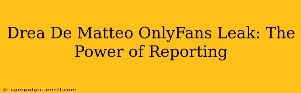 Drea De Matteo OnlyFans Leak: The Power of Reporting