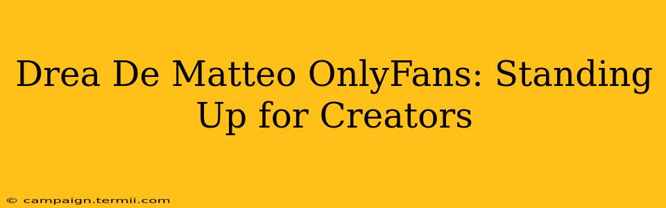 Drea De Matteo OnlyFans: Standing Up for Creators