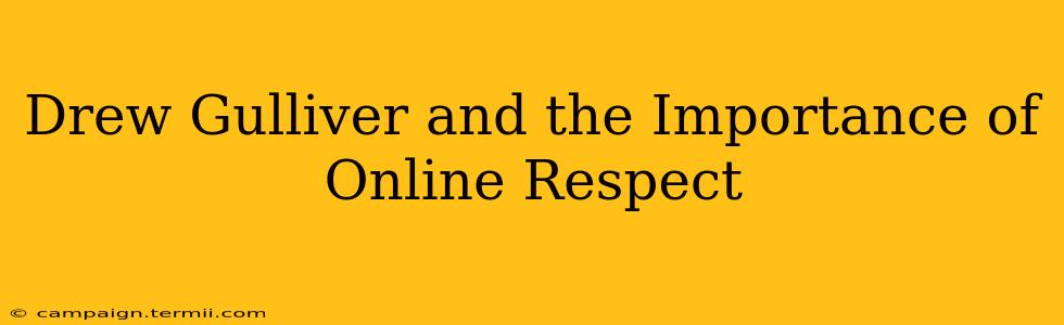 Drew Gulliver and the Importance of Online Respect