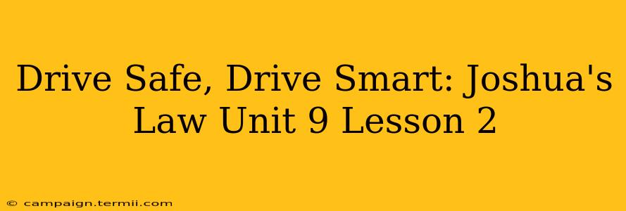 Drive Safe, Drive Smart: Joshua's Law Unit 9 Lesson 2