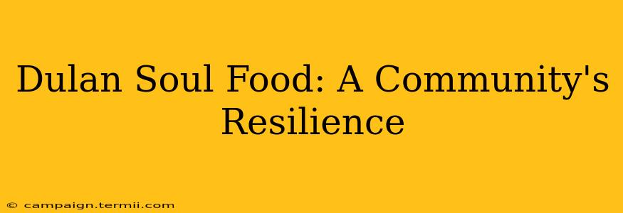 Dulan Soul Food: A Community's Resilience