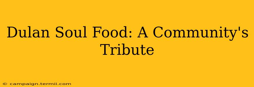 Dulan Soul Food: A Community's Tribute