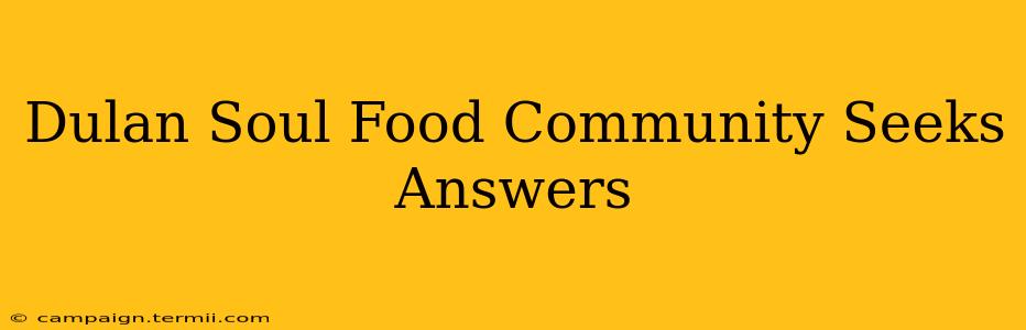 Dulan Soul Food Community Seeks Answers