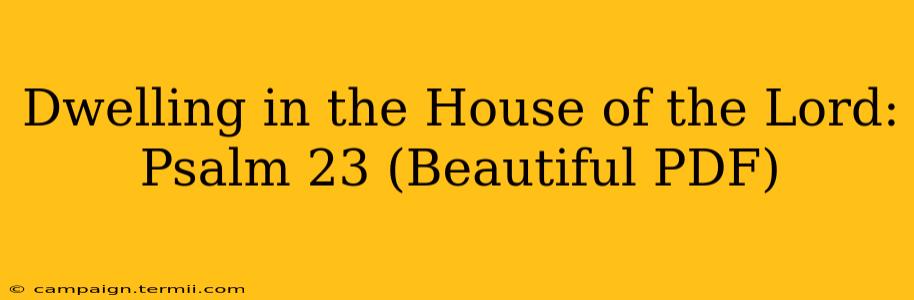 Dwelling in the House of the Lord: Psalm 23 (Beautiful PDF)