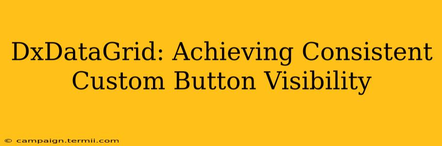 DxDataGrid: Achieving Consistent Custom Button Visibility