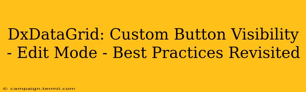 DxDataGrid: Custom Button Visibility - Edit Mode - Best Practices Revisited