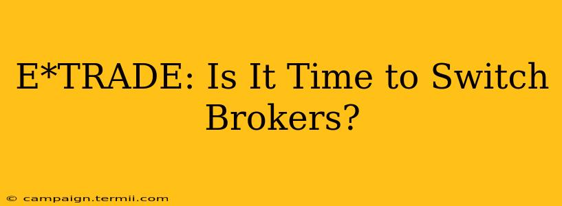 E*TRADE: Is It Time to Switch Brokers?