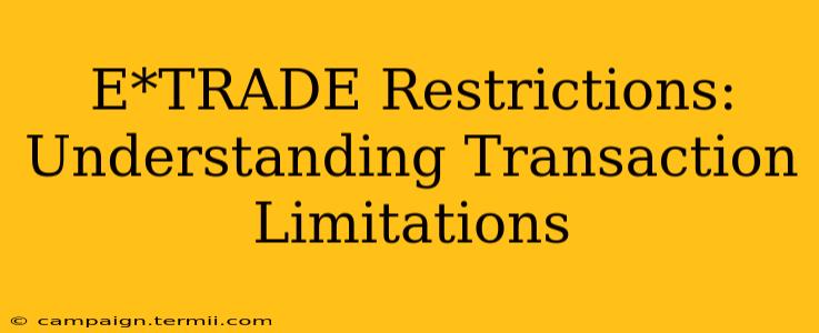 E*TRADE Restrictions: Understanding Transaction Limitations