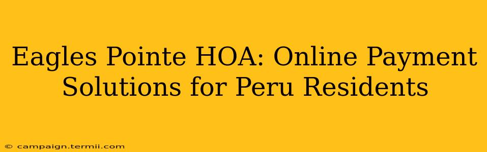 Eagles Pointe HOA: Online Payment Solutions for Peru Residents