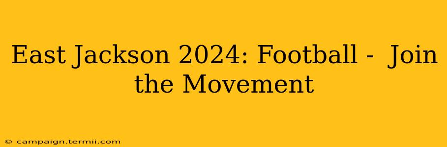 East Jackson 2024: Football -  Join the Movement