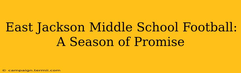 East Jackson Middle School Football:  A Season of Promise