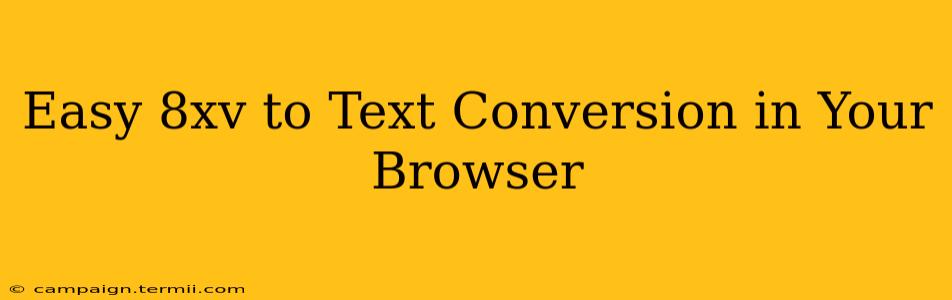 Easy 8xv to Text Conversion in Your Browser