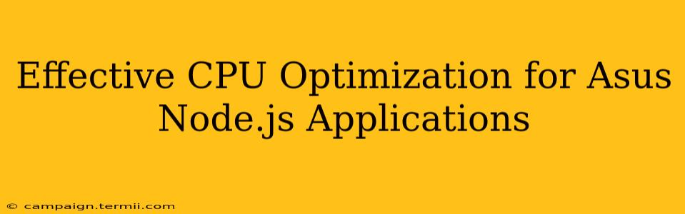 Effective CPU Optimization for Asus Node.js Applications