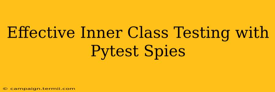 Effective Inner Class Testing with Pytest Spies