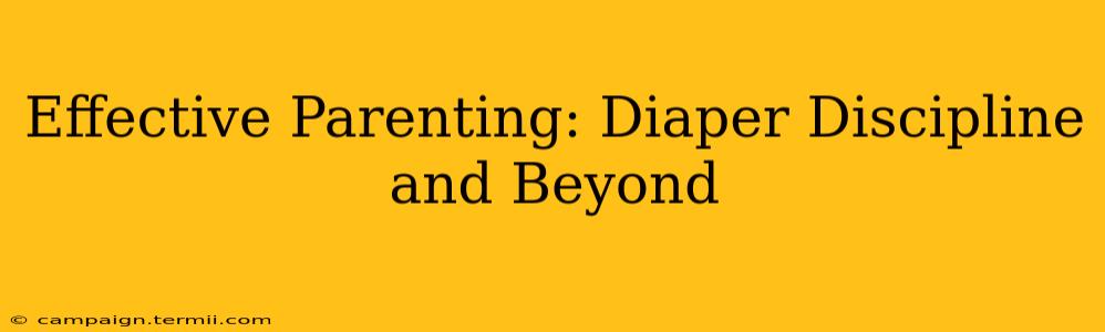 Effective Parenting: Diaper Discipline and Beyond