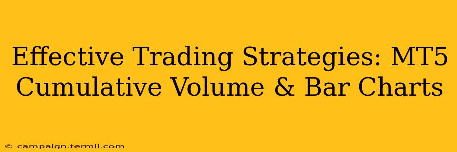 Effective Trading Strategies: MT5 Cumulative Volume & Bar Charts