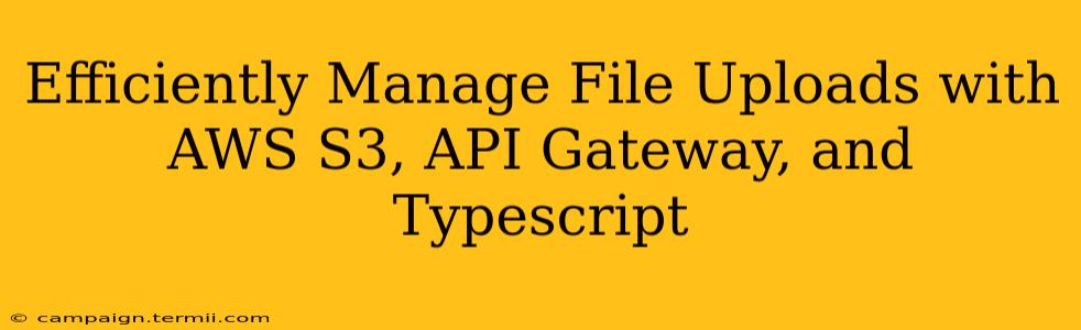 Efficiently Manage File Uploads with AWS S3, API Gateway, and Typescript