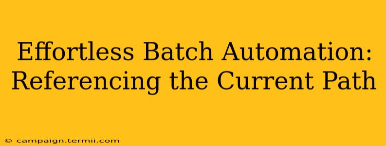 Effortless Batch Automation: Referencing the Current Path